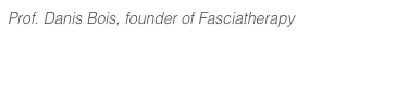 Prof. Danis Bois, founder of Fasciatherapy